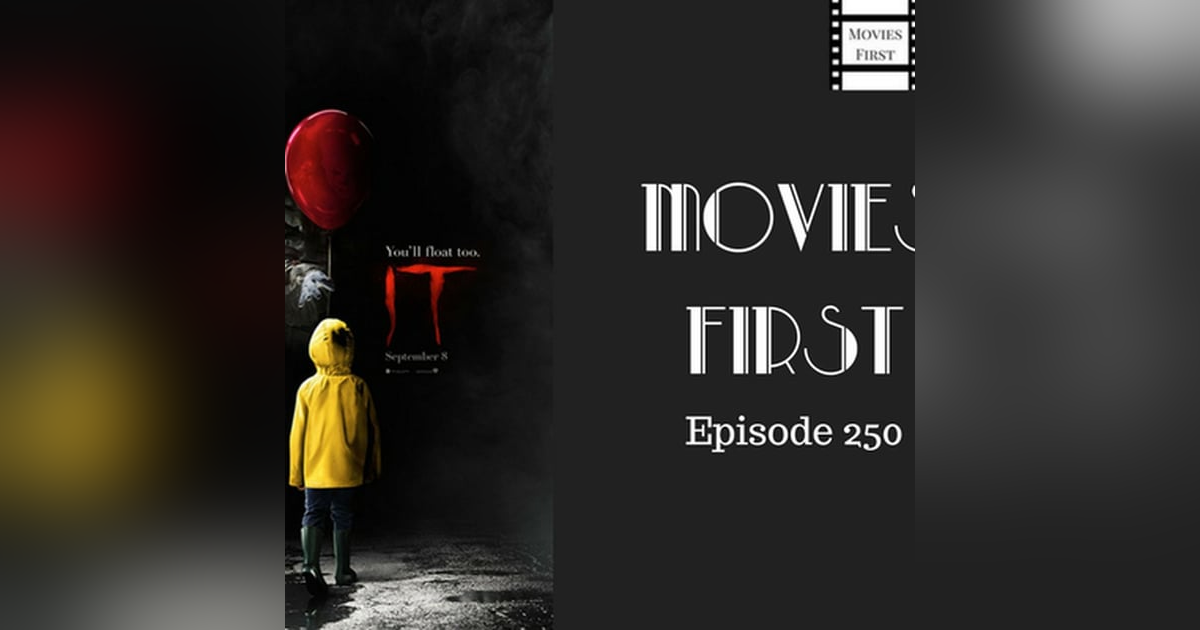 252: It - Movies First with Alex First Episode 250 252: It - Movies First with Alex First Episode 250