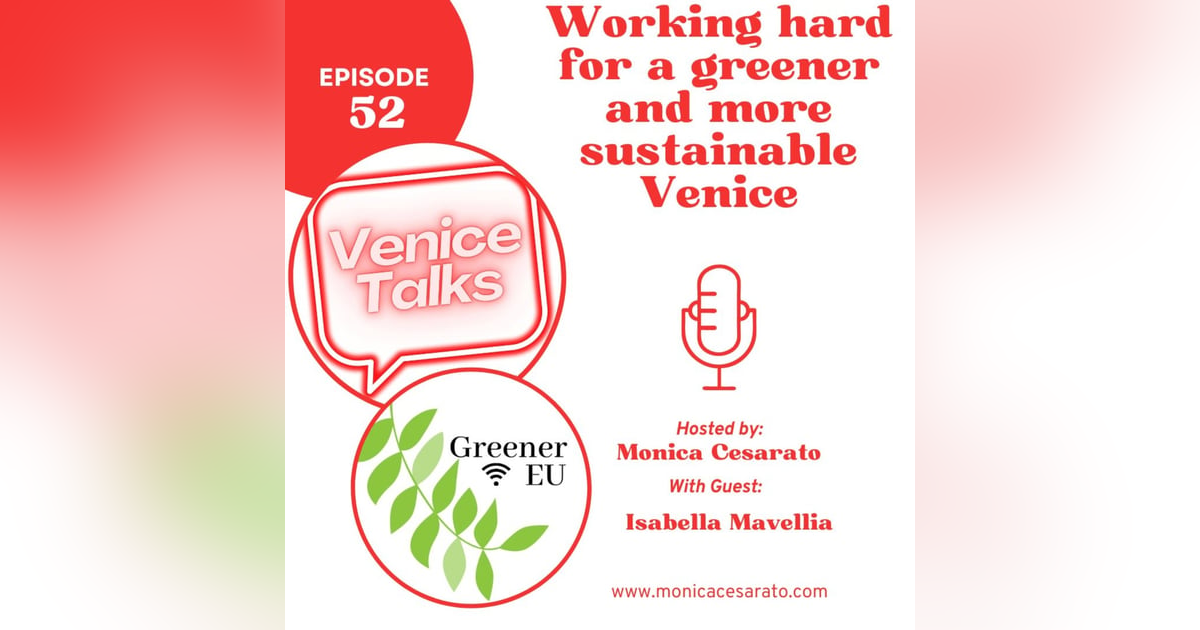 Ep.52 - Navigating Sustainability in the Floating City with Greener EU - Unveiling Digital Solutions for Venice's Future - A chat with Isabella Mavellia from Greener Eu Ep.52 - Navigating Sustainability in the Floating City with Greener EU - Unveiling Digital Solutions for Venice's Future - A chat with Isabella Mavellia from Greener Eu
