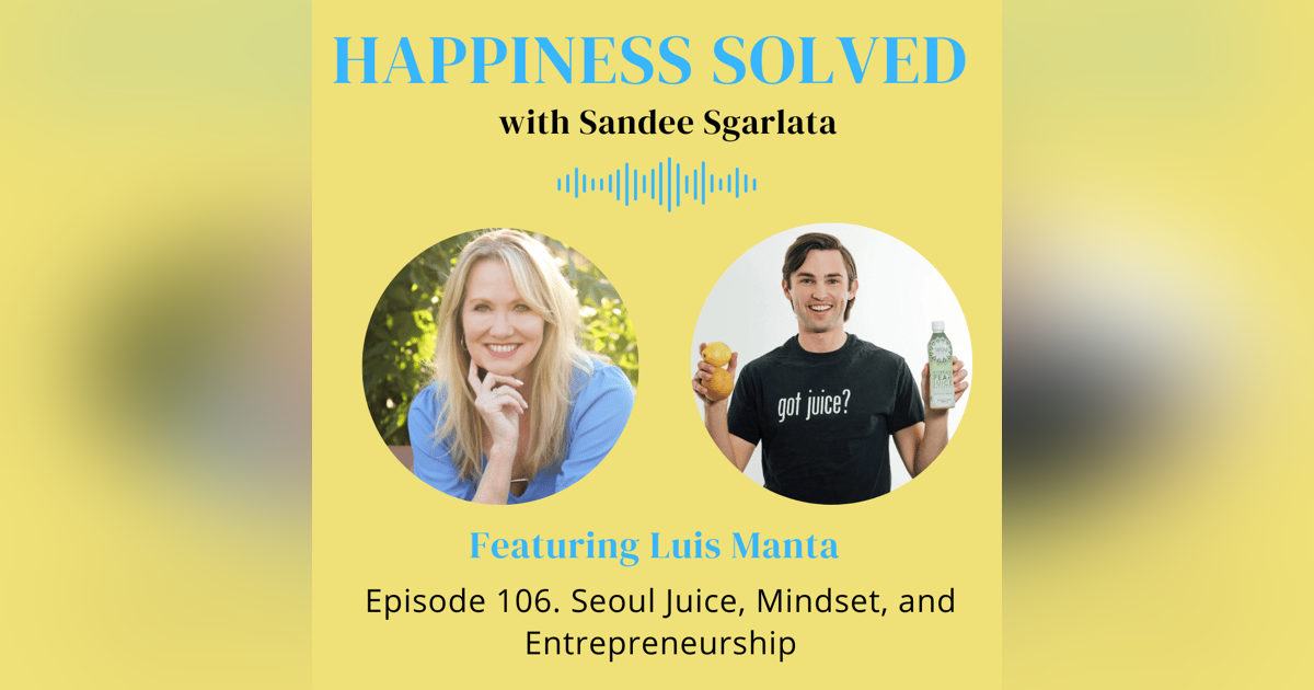 106. Seoul Juice, Mindset, and Entrepreneurship with Luis Manta 106. Seoul Juice, Mindset, and Entrepreneurship with Luis Manta