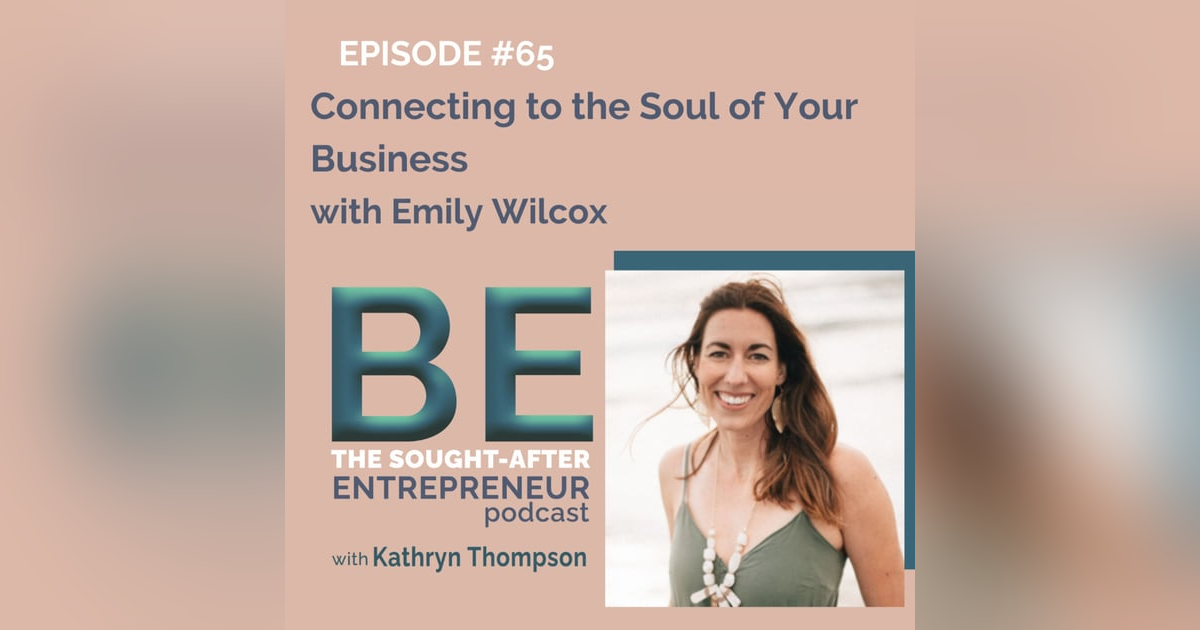 Connecting to the Soul of Your Business with Emily Wilcox Connecting to the Soul of Your Business with Emily Wilcox