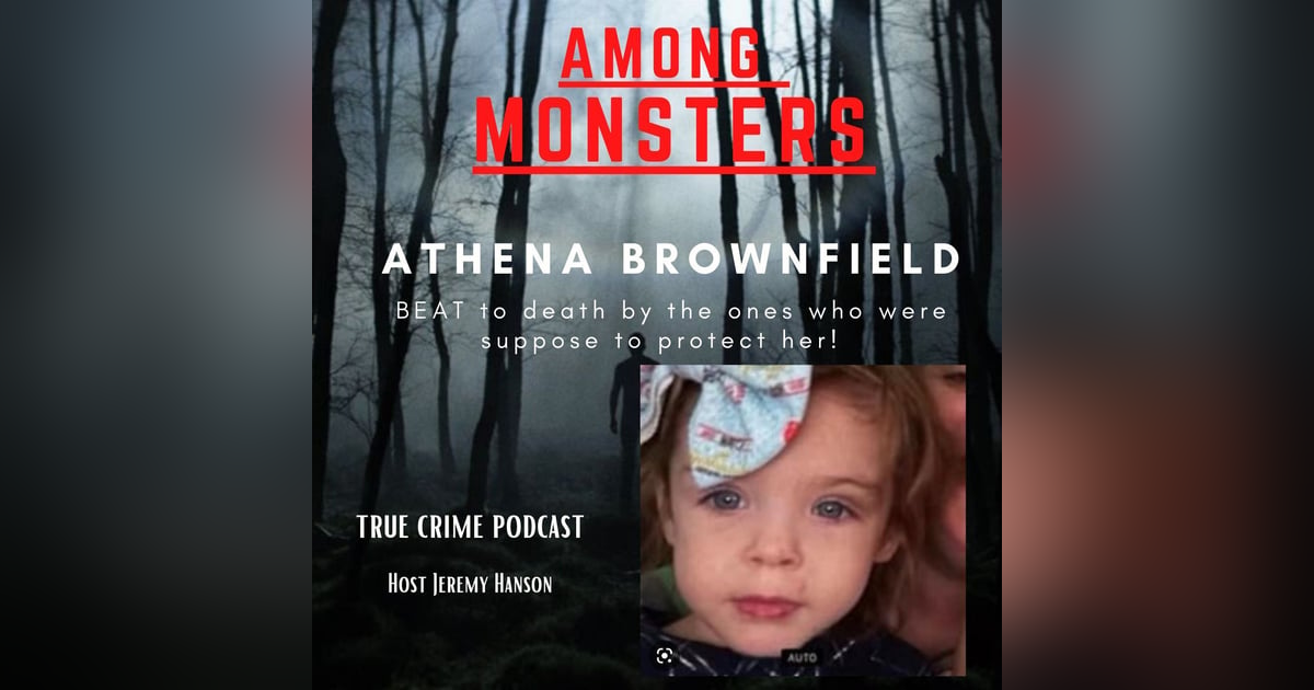 S1E124: Ethena Brownfield 3 yr old found murdered by her own family S1E124: Ethena Brownfield 3 yr old found murdered by her own family