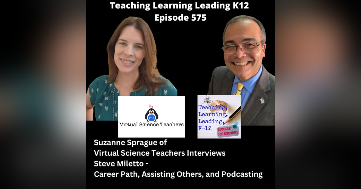 Suzanne Sprague of Virtual Science Teachers Interviews Steve Miletto - Career Path, Assisting Others, and Podcasting -575 Suzanne Sprague of Virtual Science Teachers Interviews Steve Miletto - Career Path, Assisting Others, and Podcasting -575