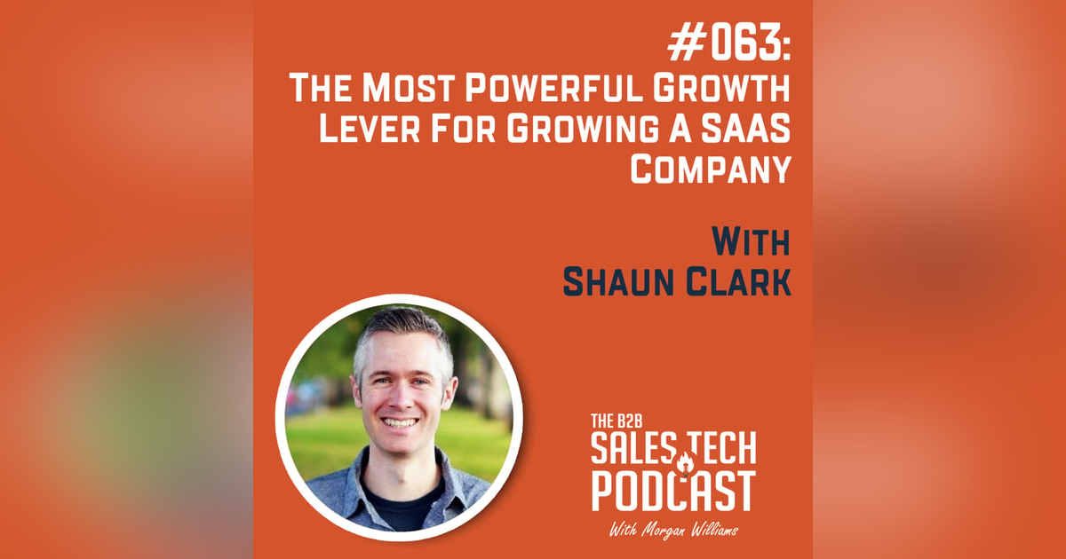 #063: The Most Powerful Growth Lever for Growing a SaaS Company with Shaun Clark #063: The Most Powerful Growth Lever for Growing a SaaS Company with Shaun Clark