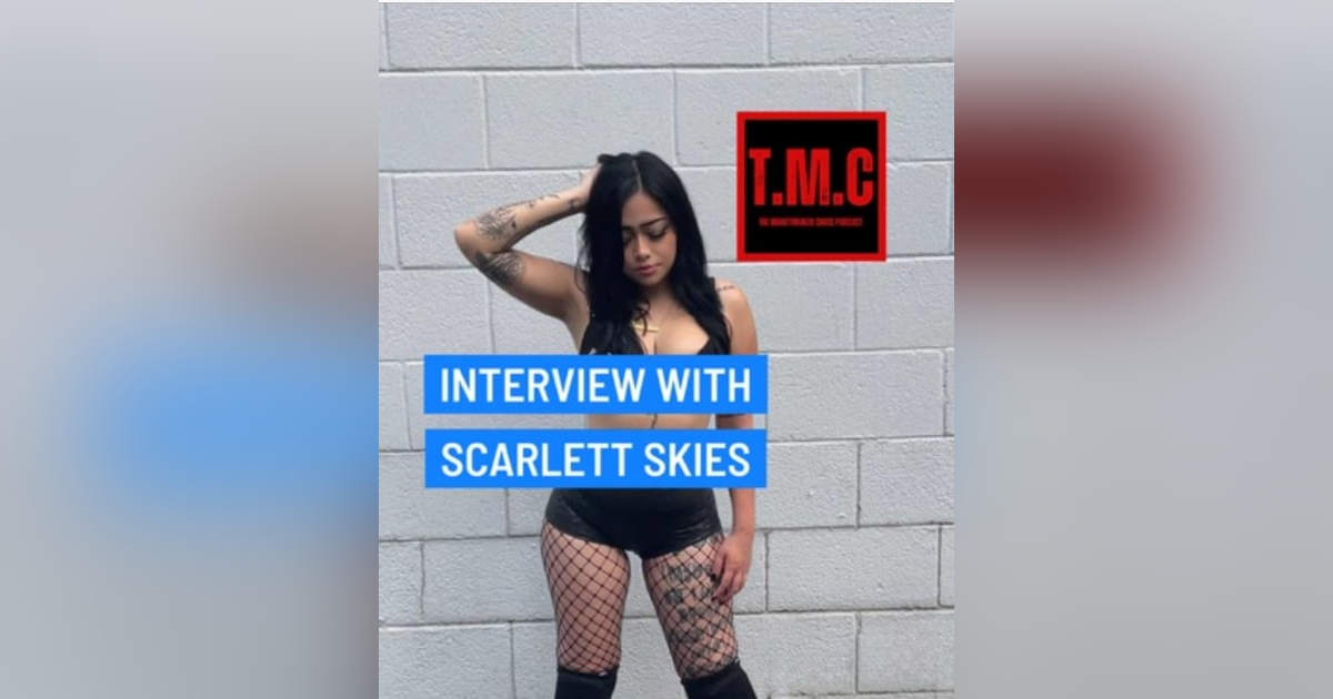 TMC Podcast Season 2 Episode 54. Interview with Scarlett Skies TMC Podcast Season 2 Episode 54. Interview with Scarlett Skies