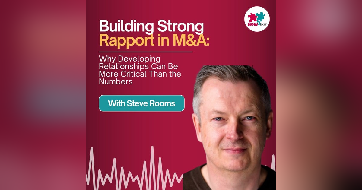 E242: The Art of the Deal: Steve Rooms' Masterful M&A Strategies, Unraveling the Secrets to Success E242: The Art of the Deal: Steve Rooms' Masterful M&A Strategies, Unraveling the Secrets to Success