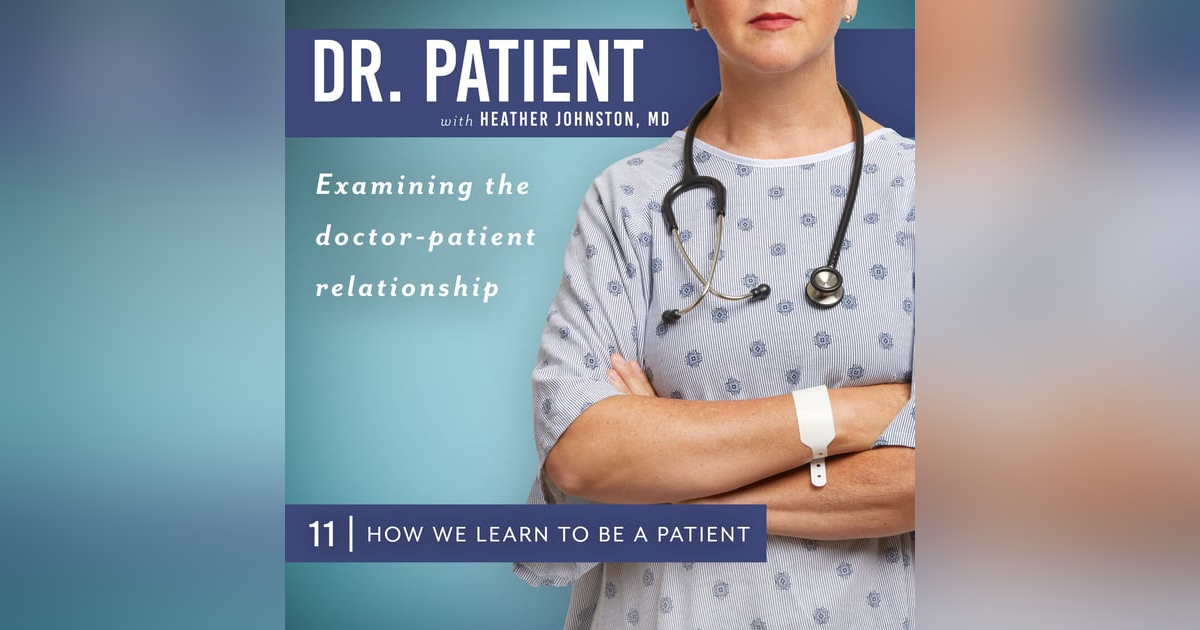 Ep. 11 How We Learn to Be a Patient Ep. 11 How We Learn to Be a Patient
