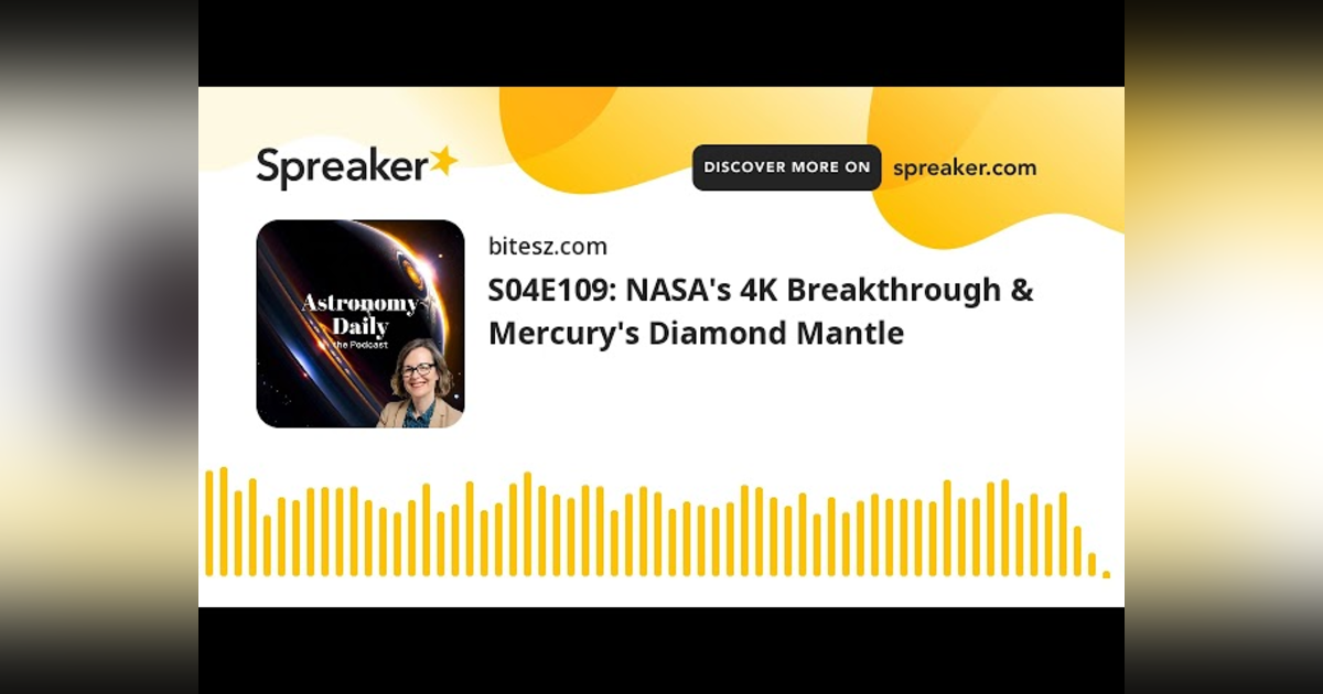 S04E110: NASA’s 4K Breakthrough & Mercury’s Diamond Mantle S04E110: NASA’s 4K Breakthrough & Mercury’s Diamond Mantle