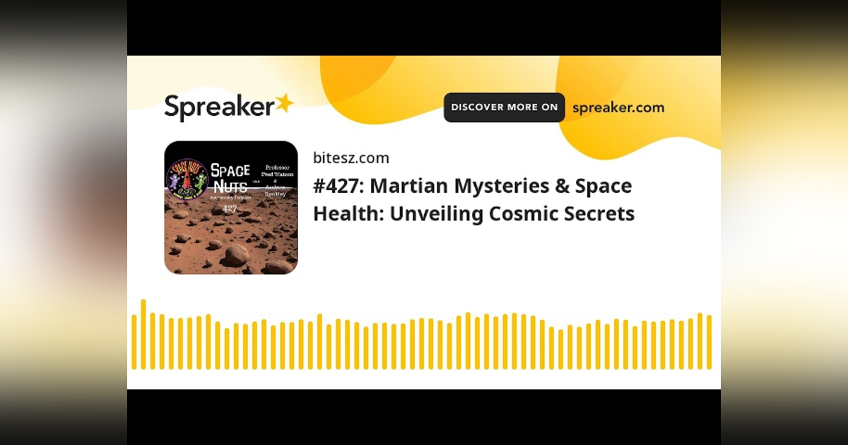 #427: Martian Mysteries & Space Health: Unveiling Cosmic Secrets #427: Martian Mysteries & Space Health: Unveiling Cosmic Secrets