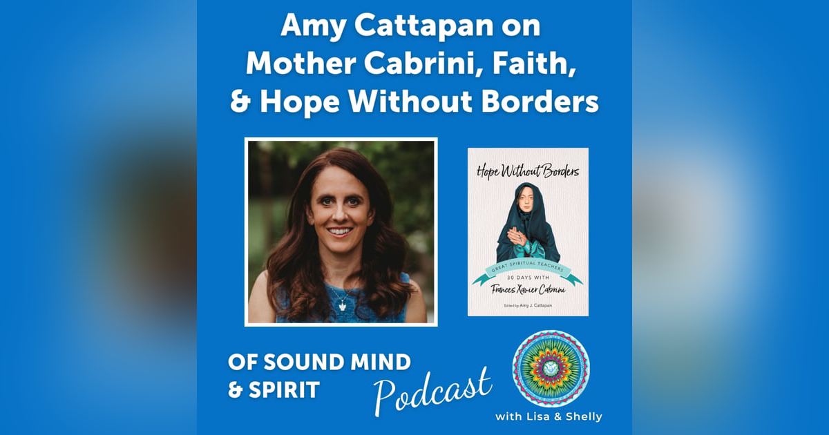 089. Amy Cattapan on Mother Cabrini, Faith, and Hope Without Borders 089. Amy Cattapan on Mother Cabrini, Faith, and Hope Without Borders