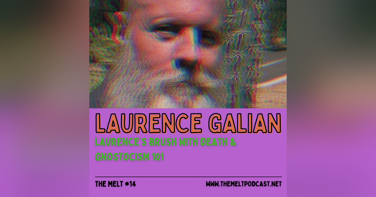 Laurence Galian | Laurence's Brush with Death & Gnosticism 101 Laurence Galian | Laurence's Brush with Death & Gnosticism 101