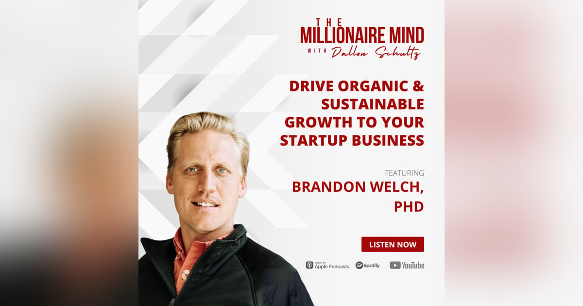 EP03: Drive Organic & Sustainable Growth to Your Startup Business with Dr. Brandon Welch EP03: Drive Organic & Sustainable Growth to Your Startup Business with Dr. Brandon Welch