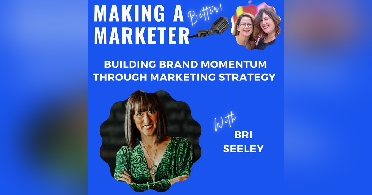 Building Brand Momentum Through Marketing Strategy with Bri Seeley Building Brand Momentum Through Marketing Strategy with Bri Seeley