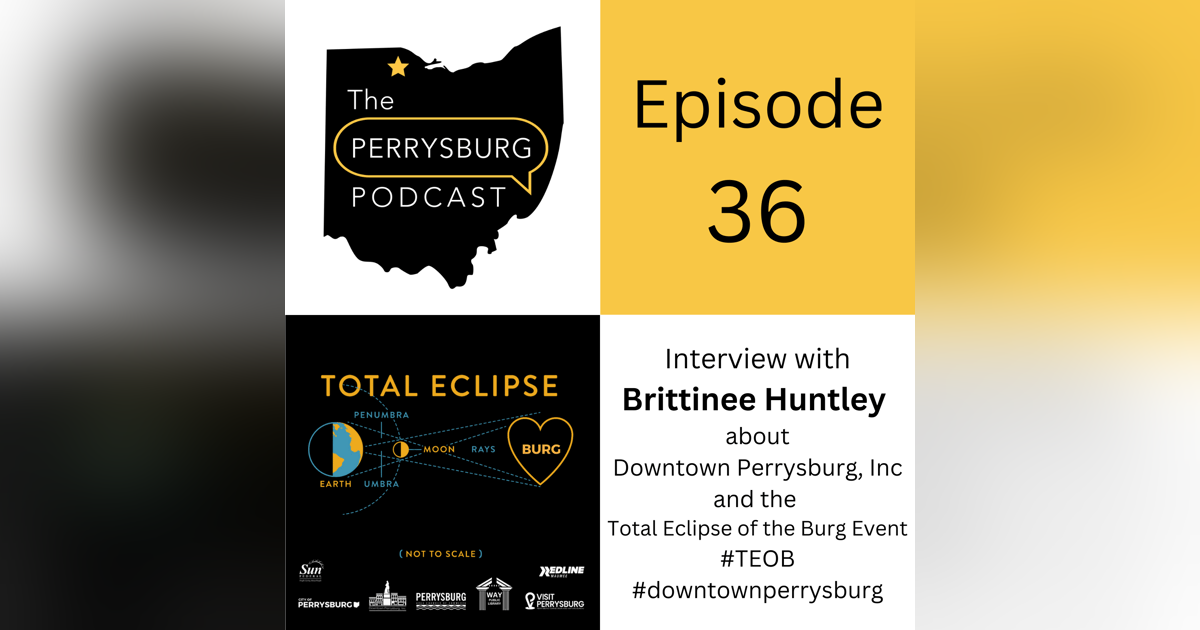 Interview with Brittinee Huntley about Downtown Perrysburg Inc. and The Total Eclipse of the Burg Event Interview with Brittinee Huntley about Downtown Perrysburg Inc. and The Total Eclipse of the Burg Event