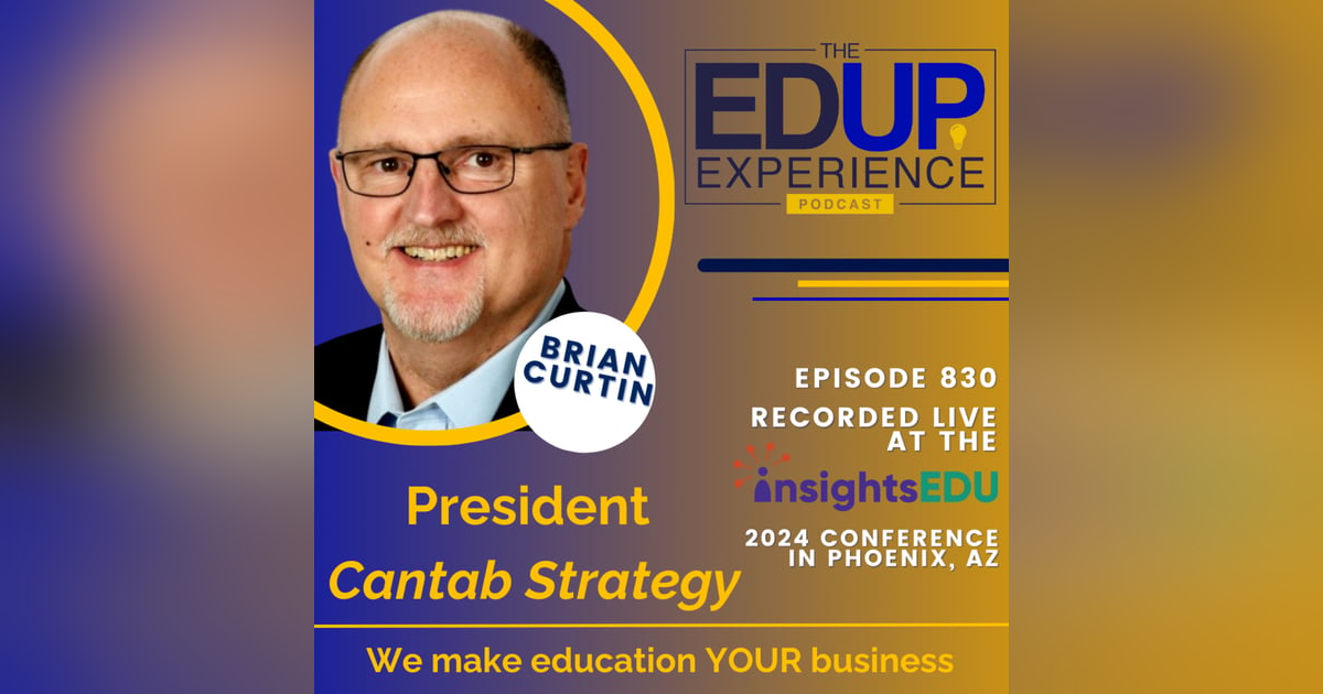 830: LIVE from InsightsEDU 2024 - with Brian Curtin, President, Cantab Strategy 830: LIVE from InsightsEDU 2024 - with Brian Curtin, President, Cantab Strategy