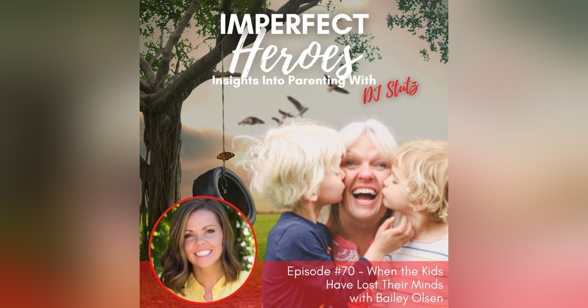 Episode 70: When the Kids Have Lost Their Minds with Bailey Olsen Episode 70: When the Kids Have Lost Their Minds with Bailey Olsen