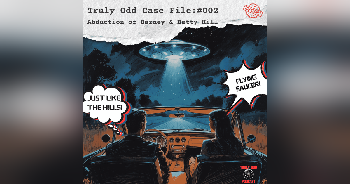 The Betty and Barney Hill Abduction: A Close Encounter with the Truly Odd The Betty and Barney Hill Abduction: A Close Encounter with the Truly Odd