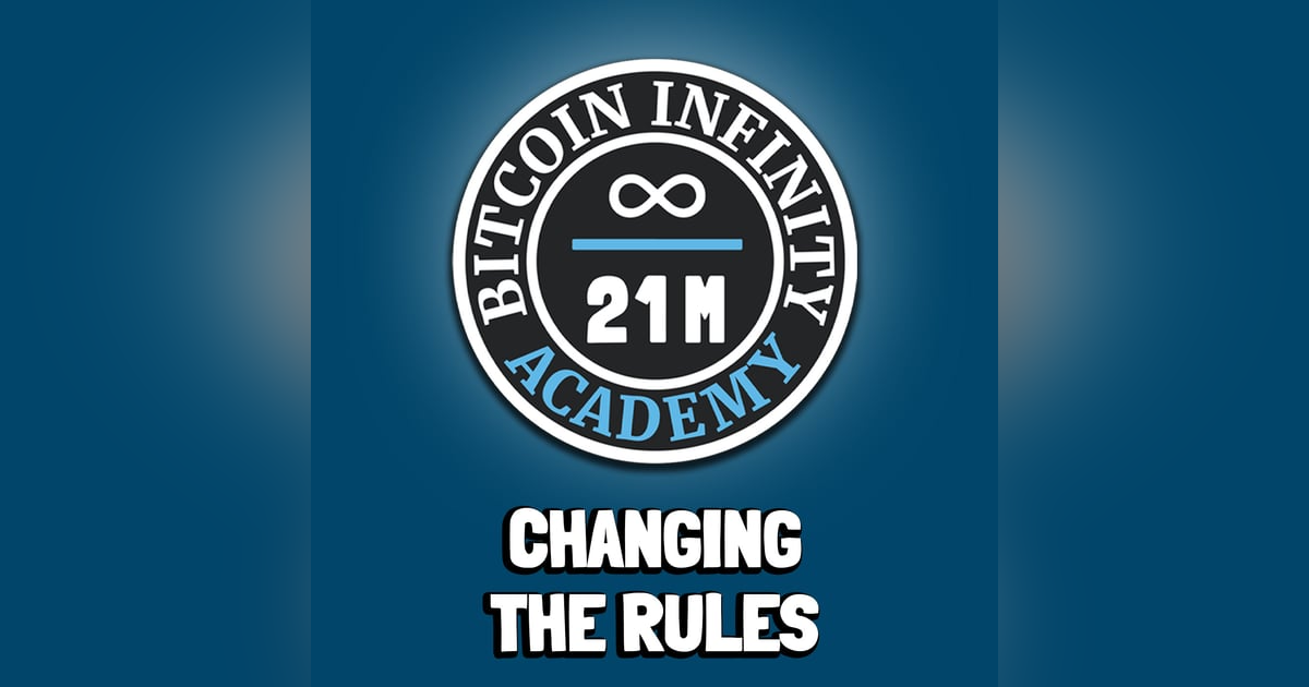Changing the Rules | Sovereignty Through Mathematics Chapter 8 | Bitcoin Infinity Academy #9 Changing the Rules | Sovereignty Through Mathematics Chapter 8 | Bitcoin Infinity Academy #9