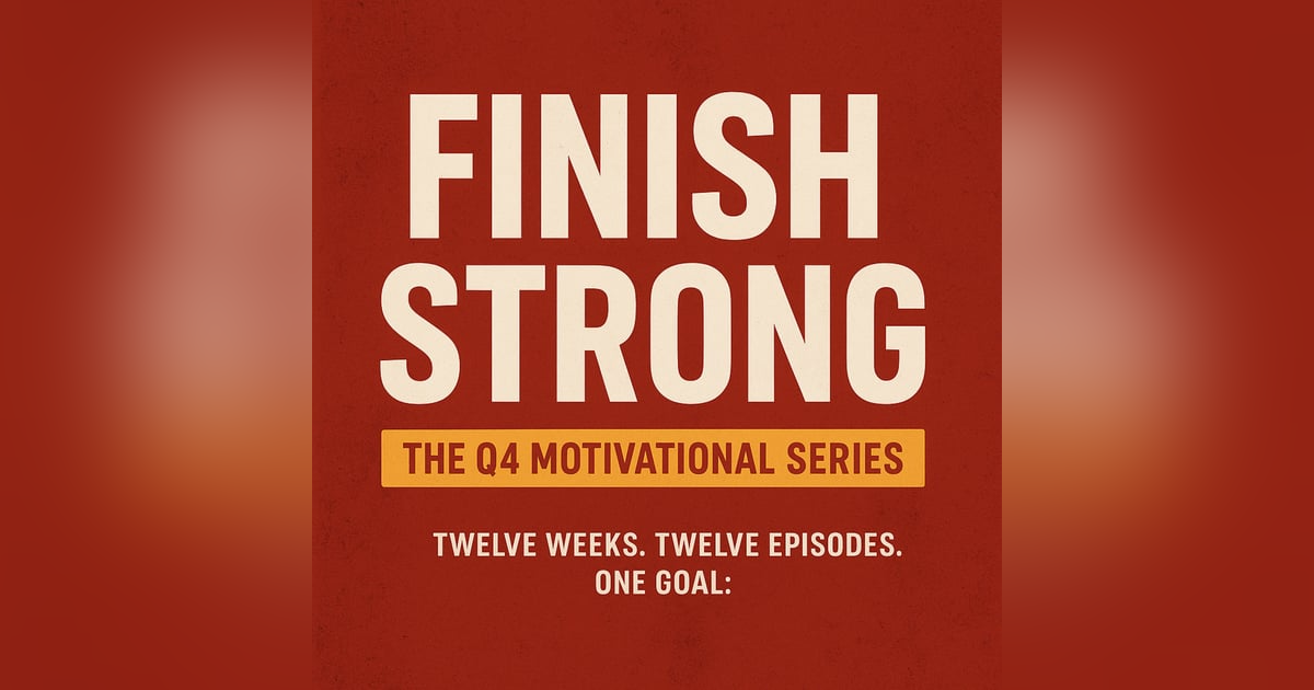 Episode 1: The Last 90 Days — Why Q4 Can Make or Break Your Year Episode 1: The Last 90 Days — Why Q4 Can Make or Break Your Year