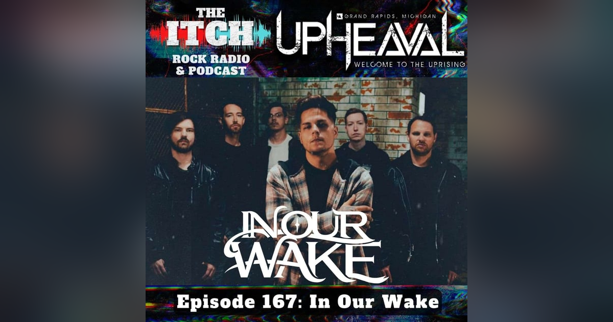 E167 The Itch Upheaval: In Our Wake E167 The Itch Upheaval: In Our Wake