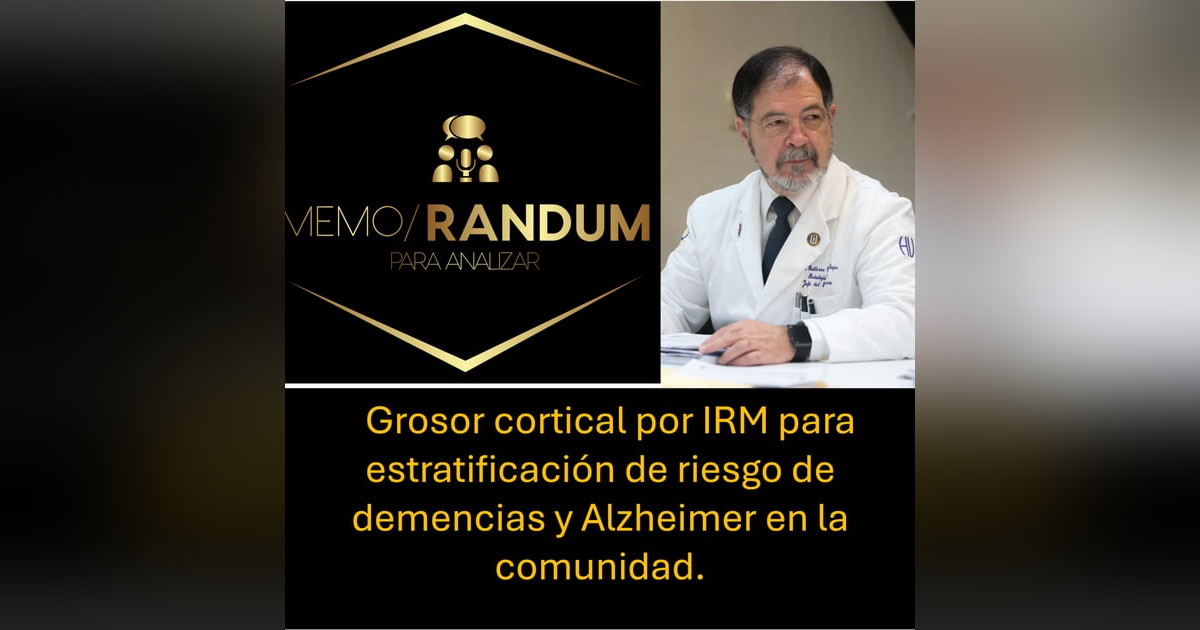 Grosor cortical por IRM para estratificación de riesgo de Enfermedad de Alzheimer y Demencias Relacionadas (EADR) en la comunidad. Grosor cortical por IRM para estratificación de riesgo de Enfermedad de Alzheimer y Demencias Relacionadas (EADR) en la comunidad.