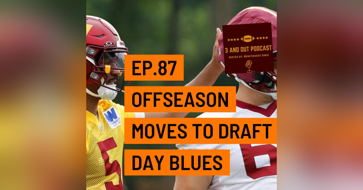 3 and Out Podcast Ep.87-Offseason moves to Draft Day Blues 3 and Out Podcast Ep.87-Offseason moves to Draft Day Blues