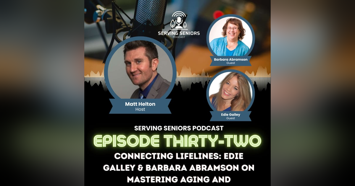 Episode 32: Connecting Lifelines: Edie Galley & Barbara Abramson on Mastering Aging and Networking Episode 32: Connecting Lifelines: Edie Galley & Barbara Abramson on Mastering Aging and Networking