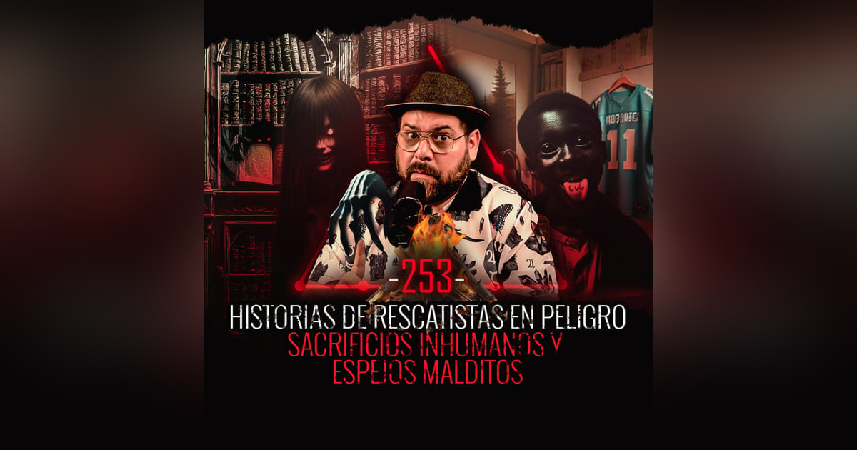 7 Historias de Rescatistas en Peligro, Sacrificios Inhumanos y Espejos Malditos 7 Historias de Rescatistas en Peligro, Sacrificios Inhumanos y Espejos Malditos