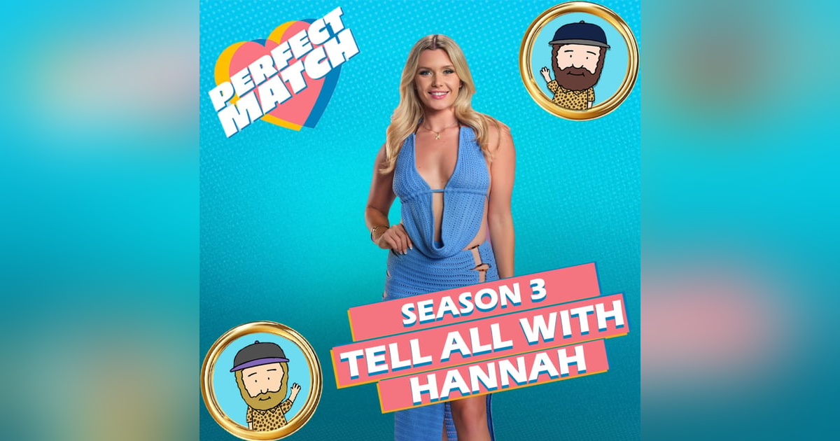 Perfect Match Season 3 Tell-All Interview With Hannah Burns Perfect Match Season 3 Tell-All Interview With Hannah Burns