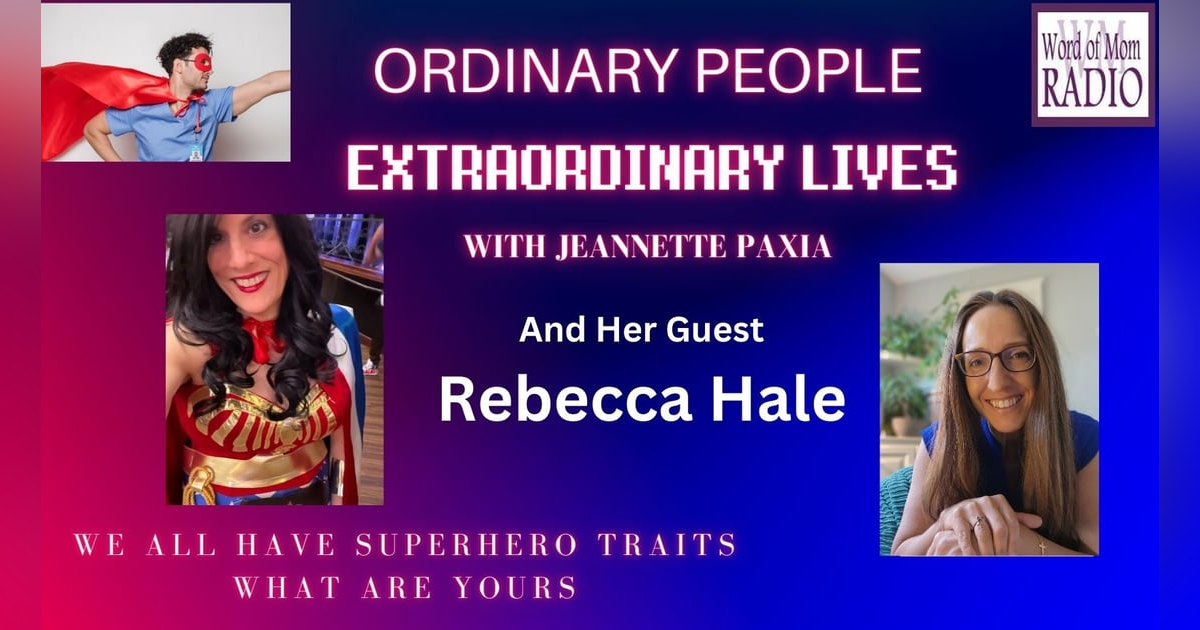 Rebecca Hale Joins Jeannette Paxia on Ordinary People Extraordinary Lives Rebecca Hale Joins Jeannette Paxia on Ordinary People Extraordinary Lives