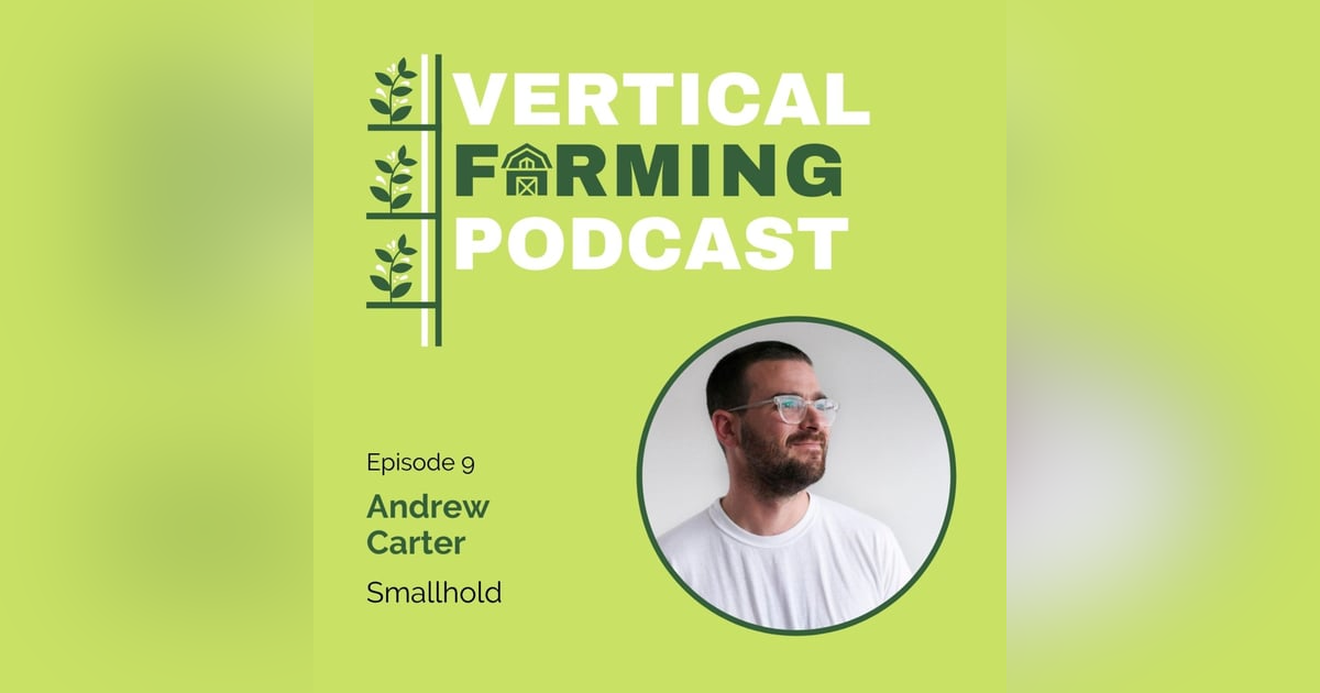 S1E9: 009 Andrew Carter - Distributed Farming: How Smallhold Is Growing and Networking in the Ag Space S1E9: 009 Andrew Carter - Distributed Farming: How Smallhold Is Growing and Networking in the Ag Space