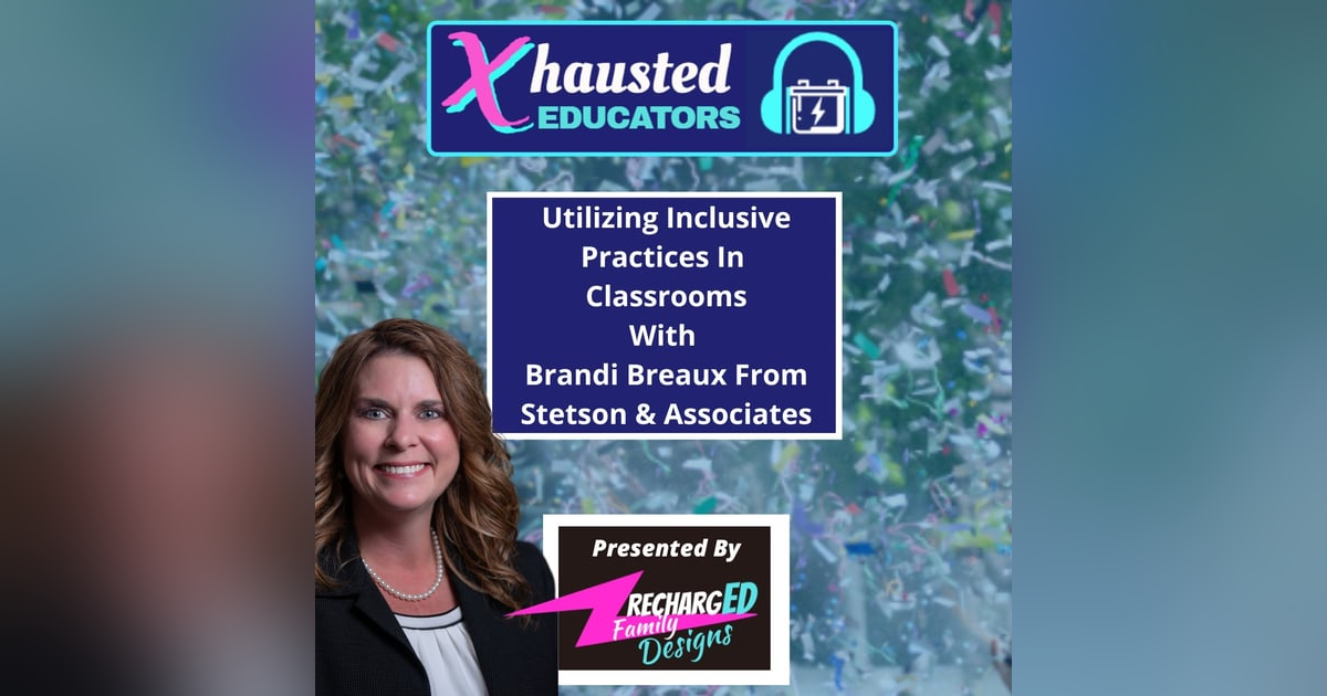 Utilizing Inclusive Practices In Classrooms With Brandi Breaux From Stetson & Associates Utilizing Inclusive Practices In Classrooms With Brandi Breaux From Stetson & Associates