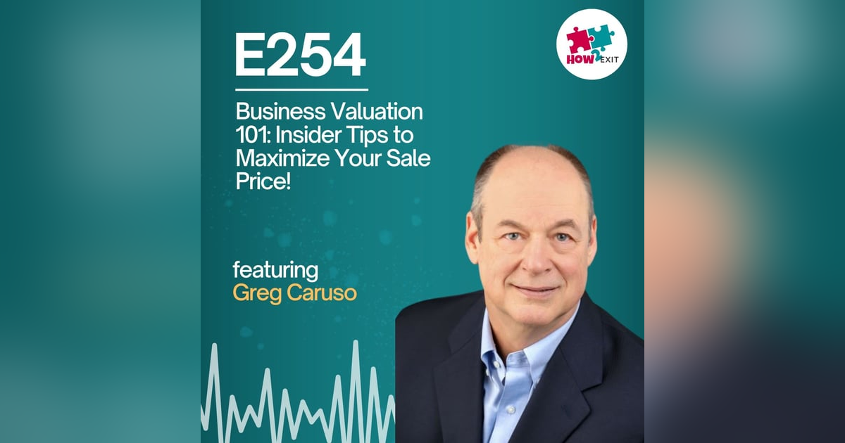 E254: Unlock the Secrets Behind Business Valuations: What Every Owner Needs to Know Before Selling E254: Unlock the Secrets Behind Business Valuations: What Every Owner Needs to Know Before Selling