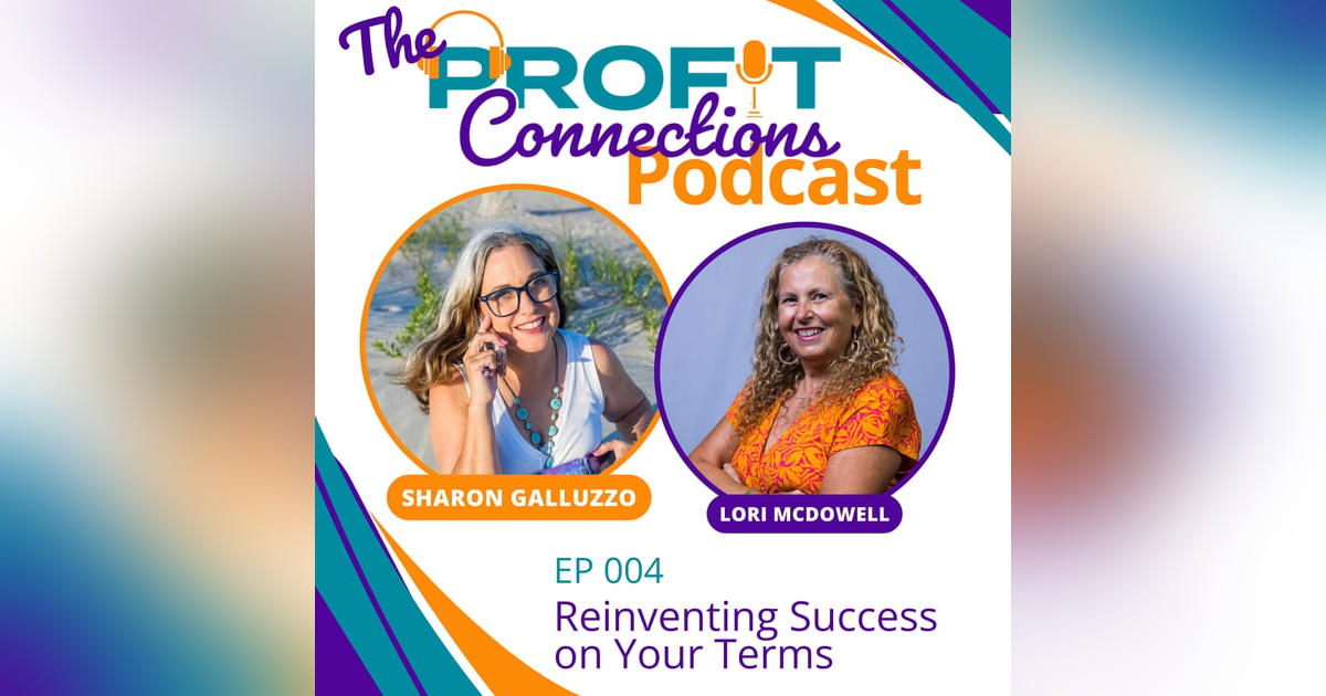 Reinventing Success on Your Terms with Lori McDowell | 004 Reinventing Success on Your Terms with Lori McDowell | 004
