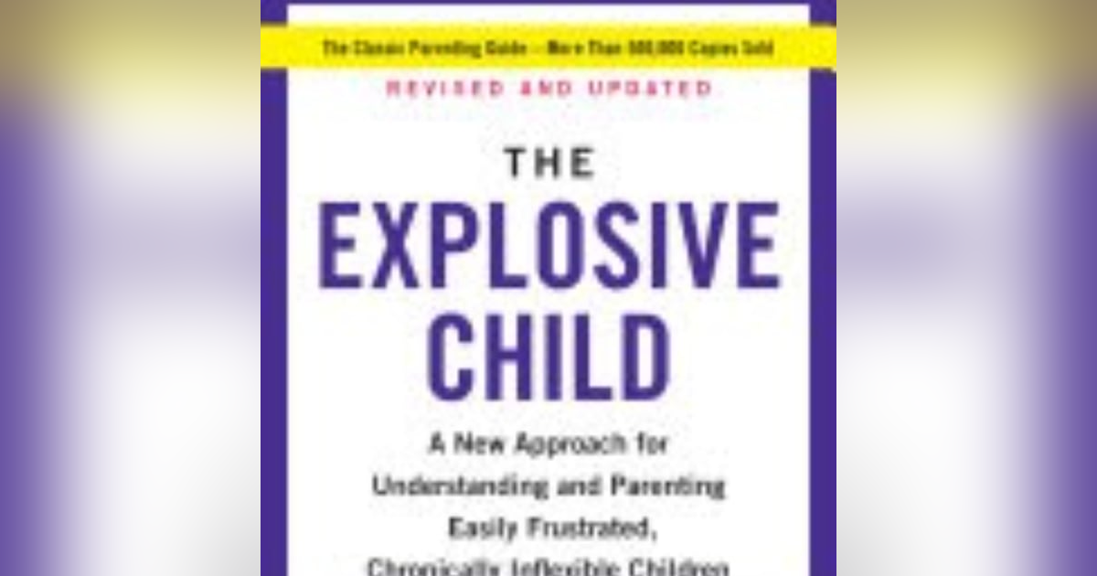 Understanding and Empowering: A Deep Dive into 'The Explosive Child' by Ross W. Greene Understanding and Empowering: A Deep Dive into 'The Explosive Child' by Ross W. Greene