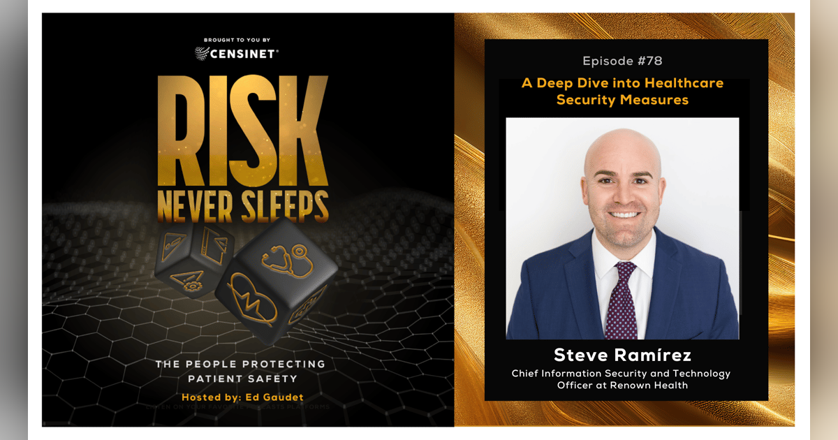 Episode #78. A Deep Dive into Healthcare Security Measures, with Steve Ramírez, Chief Information Security and Technology Officer at Renown Health Episode #78. A Deep Dive into Healthcare Security Measures, with Steve Ramírez, Chief Information Security and Technology Officer at Renown Health