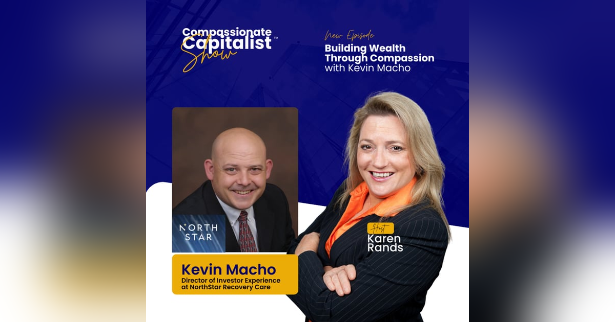 Building Wealth Through Compassion with Kevin Macho Building Wealth Through Compassion with Kevin Macho