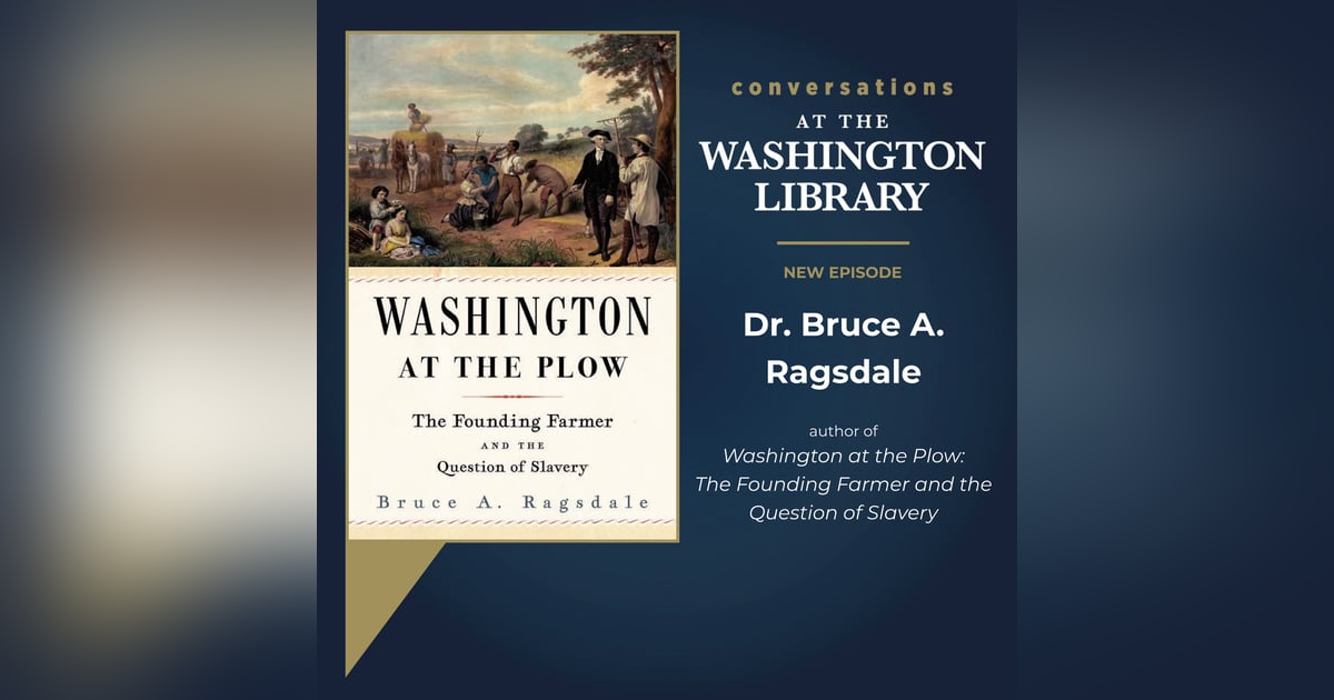218. Finding Washington at the Plow with Dr. Bruce Ragsdale 218. Finding Washington at the Plow with Dr. Bruce Ragsdale