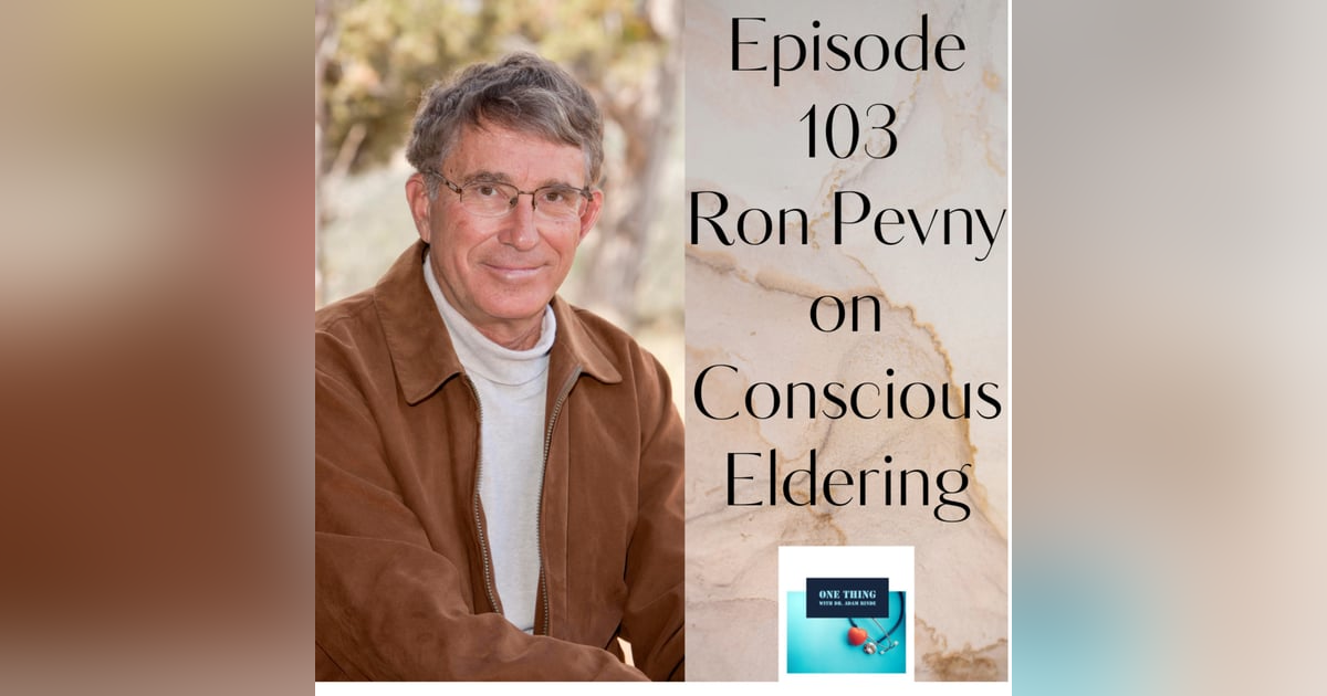 Episode 103. Conscious Eldering with Ron Pevny Episode 103. Conscious Eldering with Ron Pevny