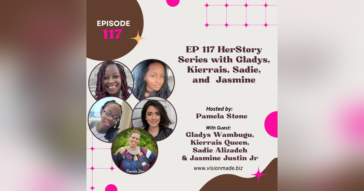 EP 117 HerStory Series with Gladys, Kierrais, Sadie, and Jasmine EP 117 HerStory Series with Gladys, Kierrais, Sadie, and Jasmine