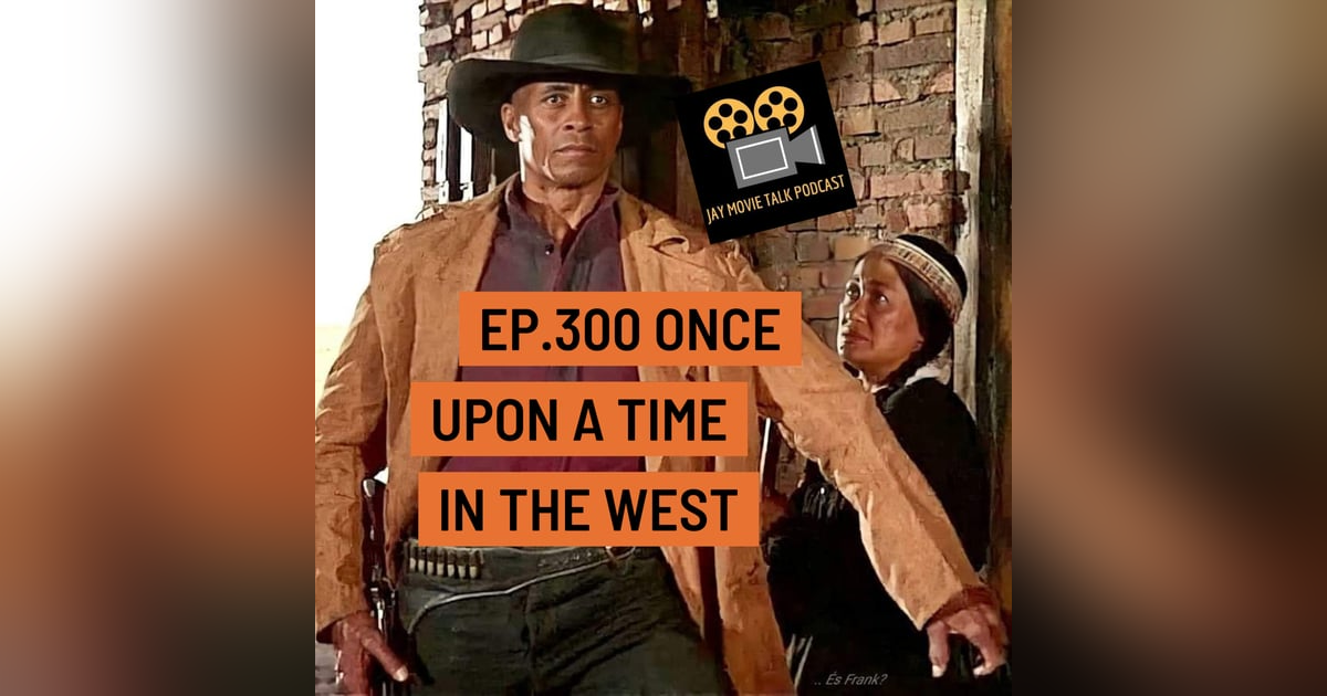Jay Movie Talk Ep.300 Once Upon A Time In The West Jay Movie Talk Ep.300 Once Upon A Time In The West