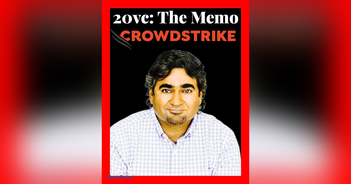 20VC: The Crowdstrike Memo: Accel's Sameer Gandhi on Leading Multiple Internal Rounds for Crowdstrike, Telling George Kurtz to Go Shop His Term Sheet, How To Think Through Market Sizing & The Importance of Speed of Execution and Knowing Whe 20VC: The Crowdstrike Memo: Accel's Sameer Gandhi on Leading Multiple Internal Rounds for Crowdstrike, Telling George Kurtz to Go Shop His Term Sheet, How To Think Through Market Sizing & The Importance of Speed of Execution and Knowing Whe