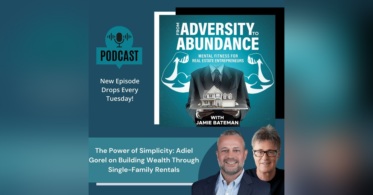 The Power of Simplicity: Adiel Gorel on Building Wealth Through Single-Family Rentals The Power of Simplicity: Adiel Gorel on Building Wealth Through Single-Family Rentals