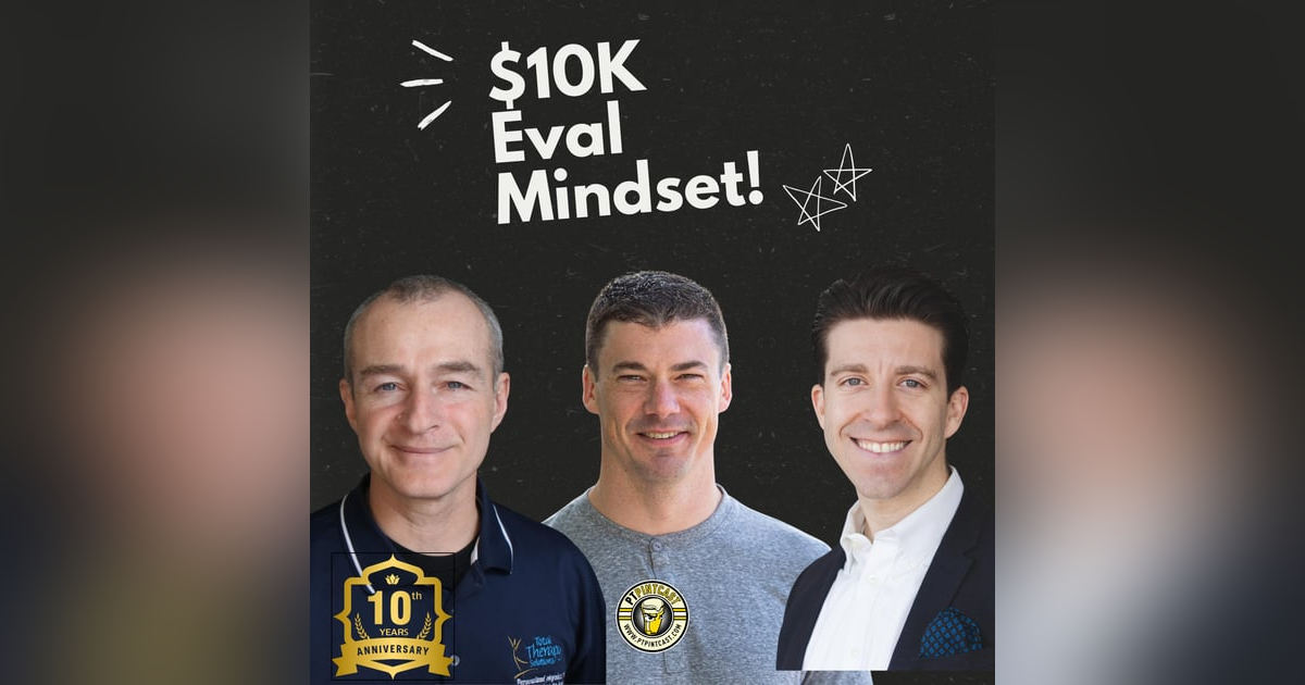 The $10,000 Evaluation: Why PTs Need to Think Bigger The $10,000 Evaluation: Why PTs Need to Think Bigger