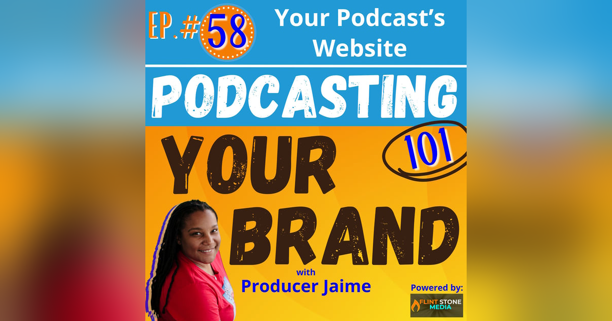Podcasting Your Brand - Episode 58: Your Podcast’s Website (Podcasting 101) Podcasting Your Brand - Episode 58: Your Podcast’s Website (Podcasting 101)