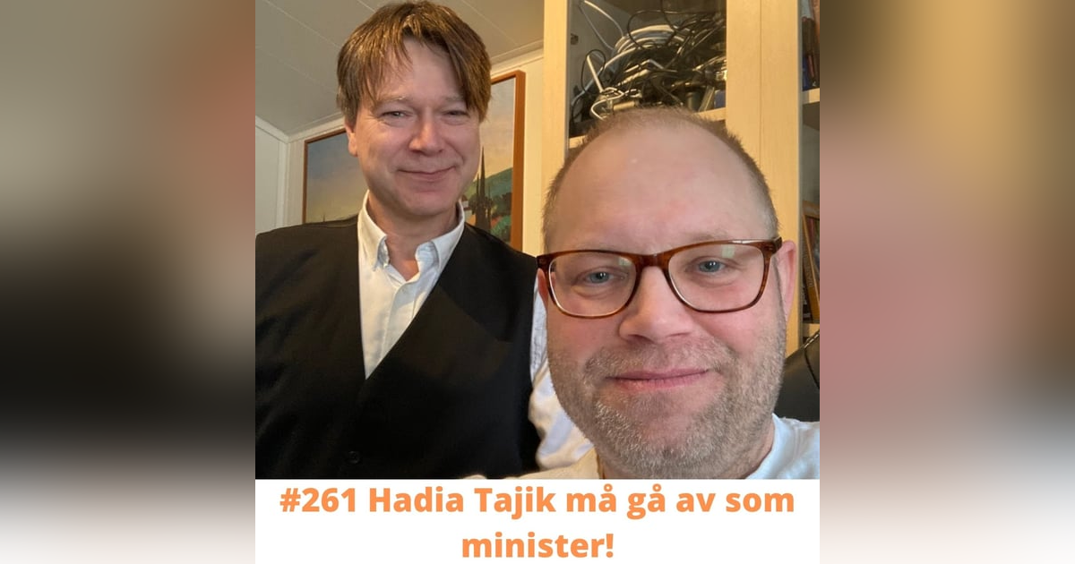 #261 Hadia Tajik må gå av som minister! #261 Hadia Tajik må gå av som minister!