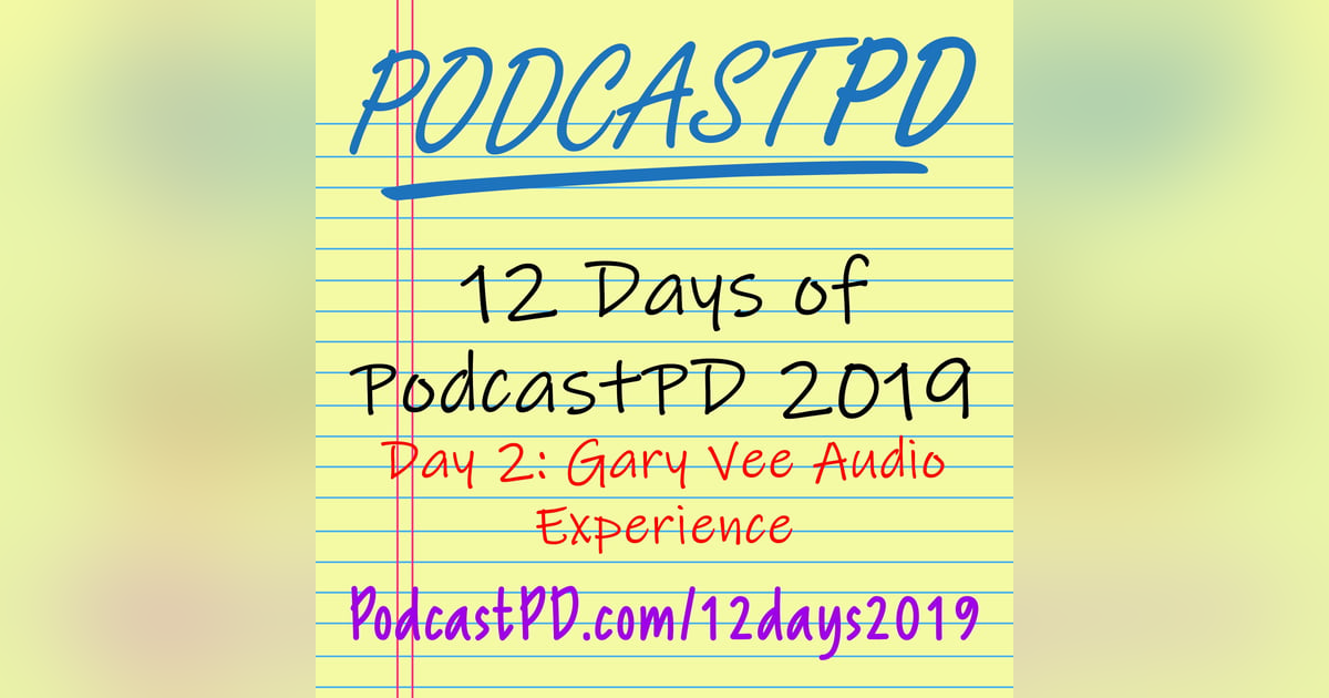 Gary Vee Audio Experience - 12 Days of PodcastPD 2019 Gary Vee Audio Experience - 12 Days of PodcastPD 2019