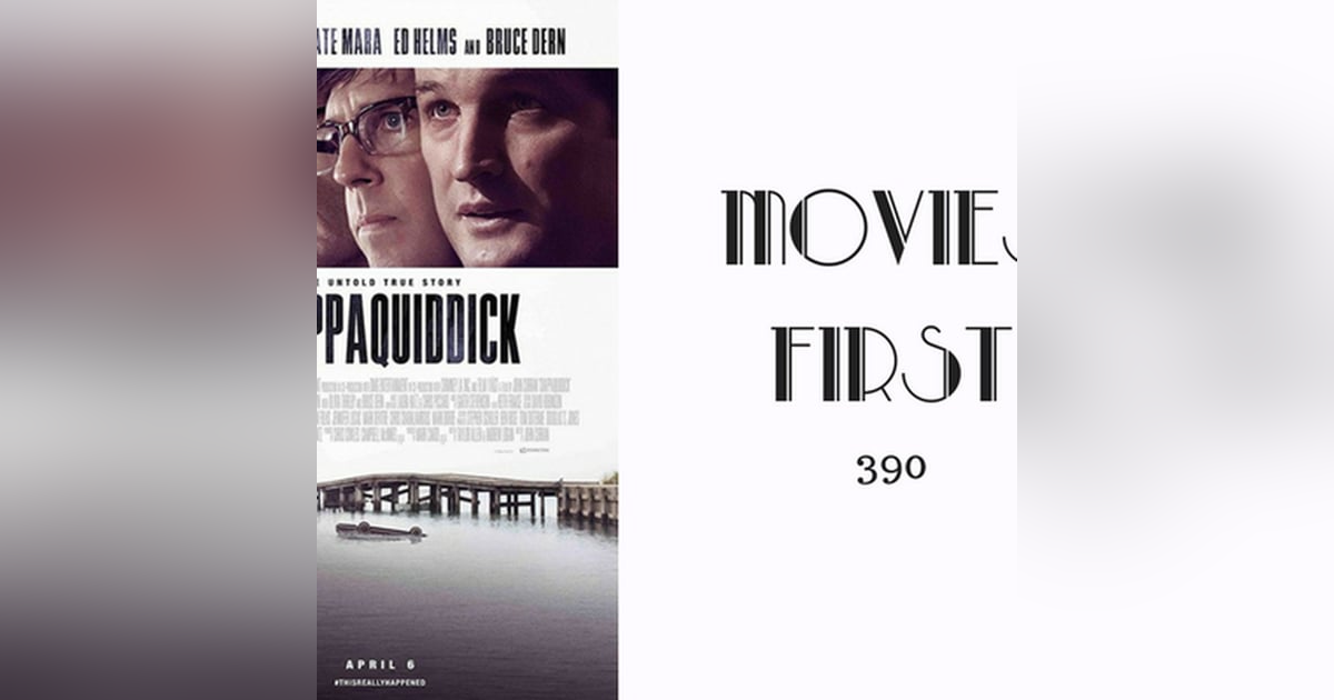 390: Chappaquiddick - Movies First with Alex First 390: Chappaquiddick - Movies First with Alex First