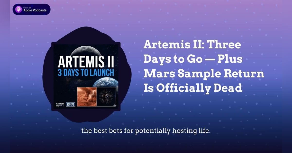 Artemis II: Three Days to Go — Plus Mars Sample Return Is Officially Dead Artemis II: Three Days to Go — Plus Mars Sample Return Is Officially Dead