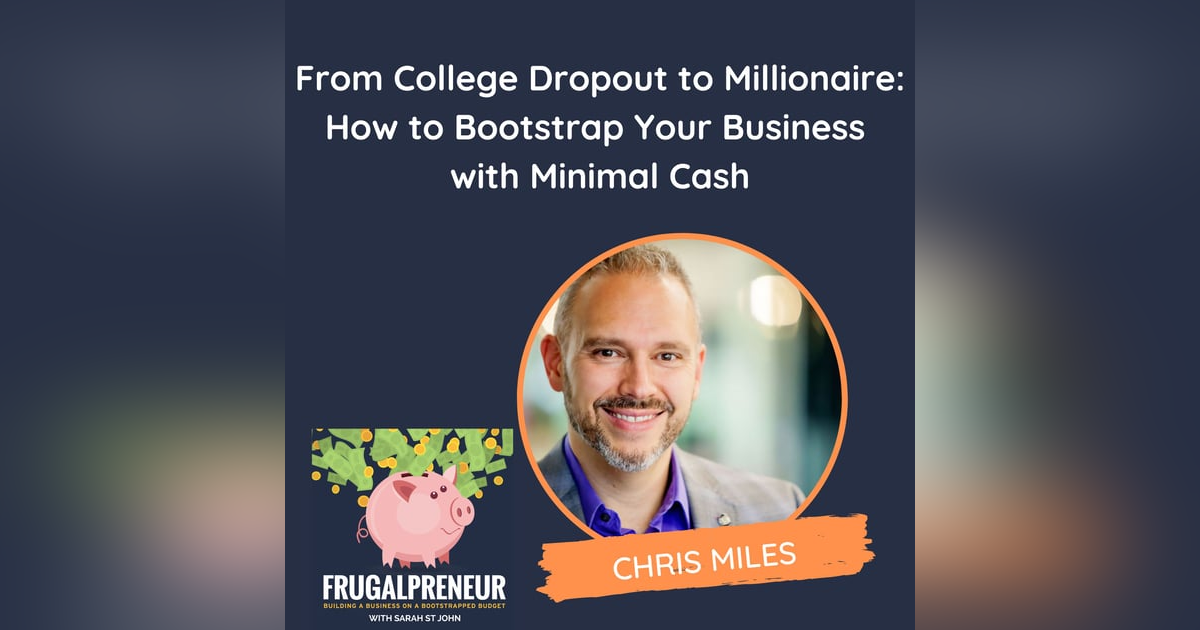 From College Dropout to Millionaire: How to Bootstrap Your Business with Minimal Cash (with Chris Miles) From College Dropout to Millionaire: How to Bootstrap Your Business with Minimal Cash (with Chris Miles)