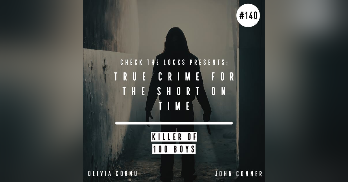 True Crime for the Short on Time: Killer of 100 Boys True Crime for the Short on Time: Killer of 100 Boys